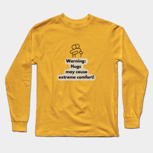 Warning: Hugs may cause extreme comfort! Long Sleeve T-Shirt